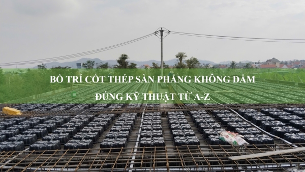 Bố trí cốt thép sàn phẳng không dầm đúng kỹ thuật từ A-Z